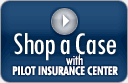 Shop a Case with Pilot Insurance Center